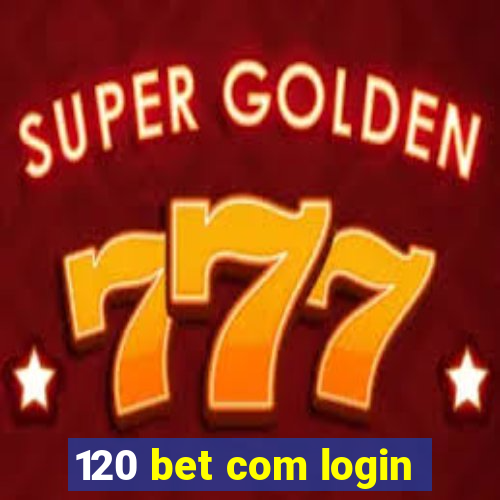 120 bet com login